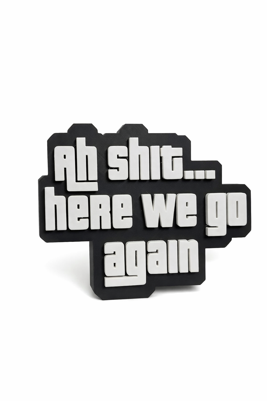 Ah Shit...here we go again' 3D Wall Sign