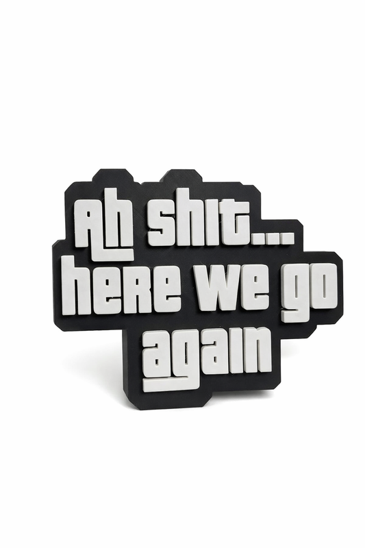 Ah Shit...here we go again' 3D Wall Sign