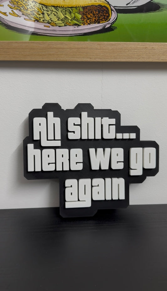 Ah Shit...here we go again' 3D Wall Sign